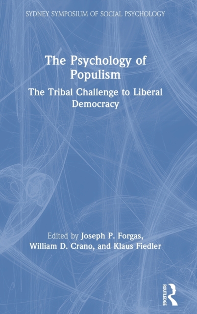 The Psychology of Populism : The Tribal Challenge to Liberal Democracy, Hardback Book