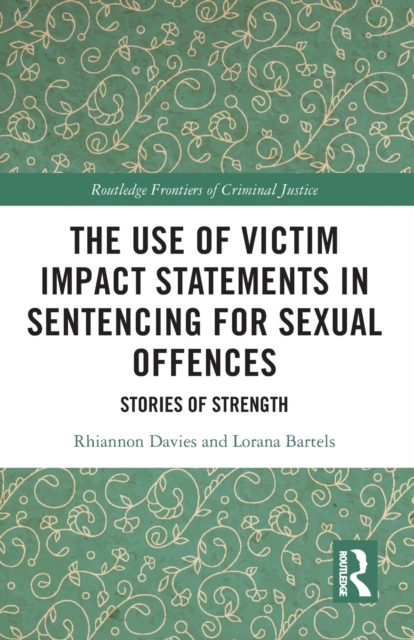 The Use of Victim Impact Statements in Sentencing for Sexual Offences : Stories of Strength, Paperback / softback Book