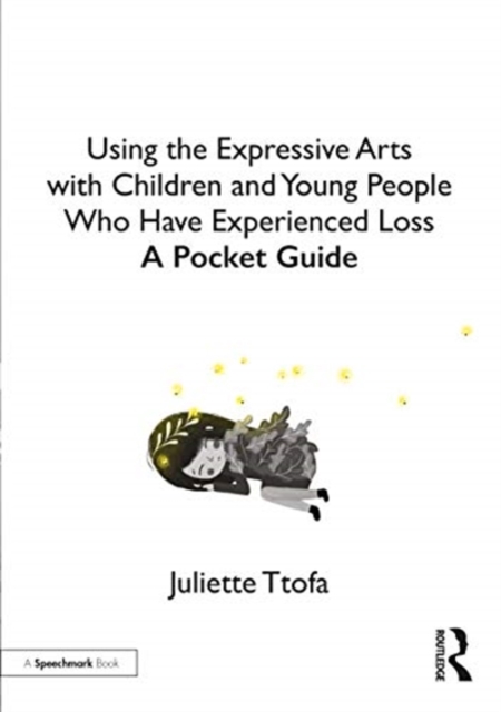 Using the Expressive Arts with Children and Young People Who Have Experienced Loss : A Pocket Guide, Paperback / softback Book