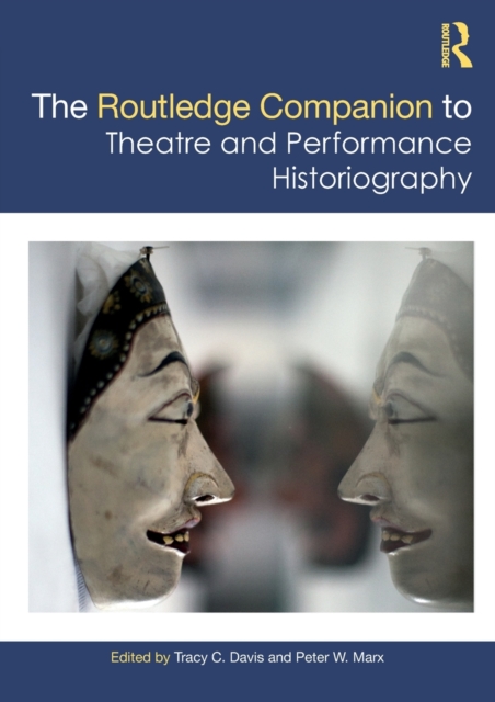 The Routledge Companion to Theatre and Performance Historiography, Paperback / softback Book