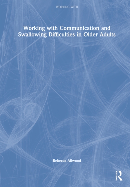 Working with Communication and Swallowing Difficulties in Older Adults, Hardback Book