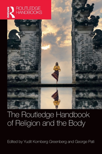 The Routledge Handbook of Religion and the Body, Hardback Book