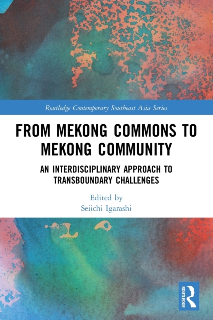 From Mekong Commons to Mekong Community : An Interdisciplinary Approach to Transboundary Challenges, Paperback / softback Book