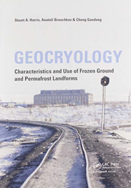 Geocryology : Characteristics and Use of Frozen Ground and Permafrost Landforms, Paperback / softback Book