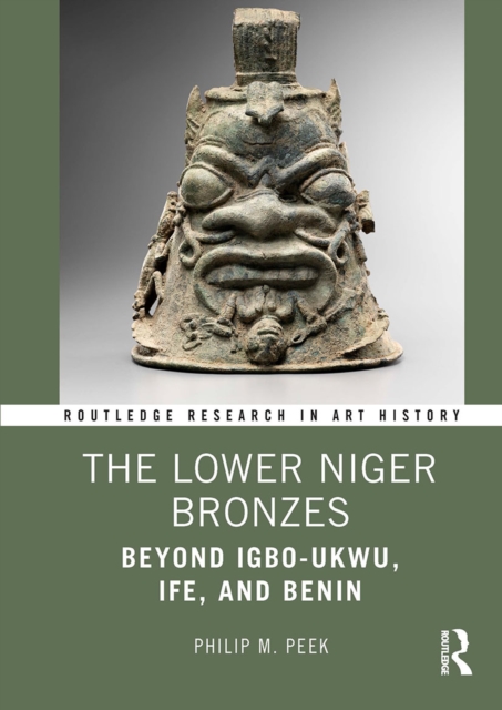 The Lower Niger Bronzes : Beyond Igbo-Ukwu, Ife, and Benin, Paperback / softback Book