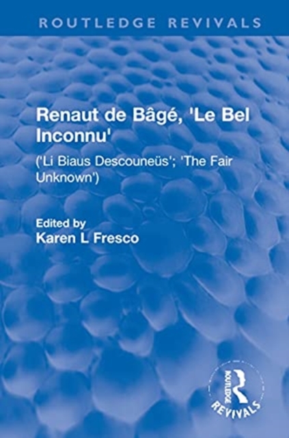 Renaut de Bage, 'Le Bel Inconnu' : ('Li Biaus Descouneus'; 'The Fair Unknown'), Hardback Book