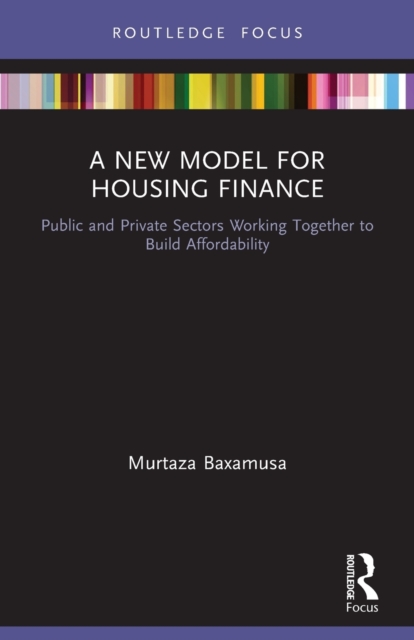 A New Model for Housing Finance : Public and Private Sectors Working Together to Build Affordability, Paperback / softback Book