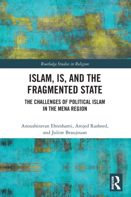 Islam, IS and the Fragmented State : The Challenges of Political Islam in the MENA Region, Paperback / softback Book