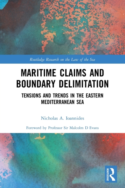 Maritime Claims and Boundary Delimitation : Tensions and Trends in the Eastern Mediterranean Sea, Paperback / softback Book