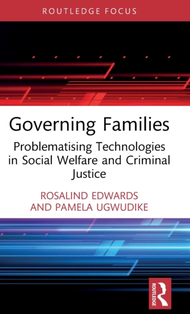 Governing Families : Problematising Technologies in Social Welfare and Criminal Justice, Hardback Book