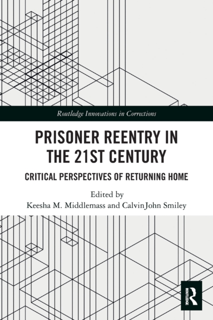 Prisoner Reentry in the 21st Century : Critical Perspectives of Returning Home, Paperback / softback Book