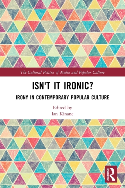 Isn't it Ironic? : Irony in Contemporary Popular Culture, Paperback / softback Book