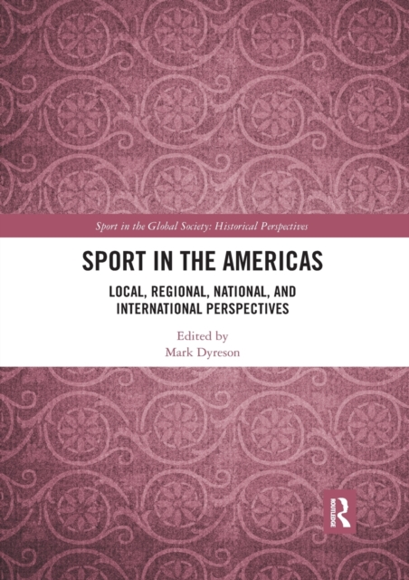 Sport in the Americas : Local, Regional, National, and International Perspectives, Paperback / softback Book