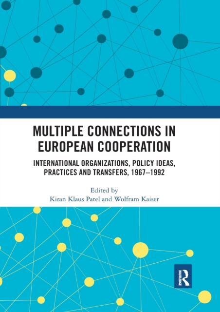 Multiple Connections in European Cooperation : International Organizations, Policy Ideas, Practices and Transfers, 1967-1992, Paperback / softback Book