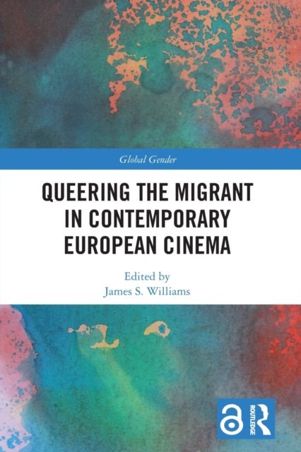 Queering the Migrant in Contemporary European Cinema, Paperback / softback Book