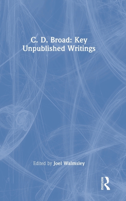 C. D. Broad: Key Unpublished Writings, Hardback Book