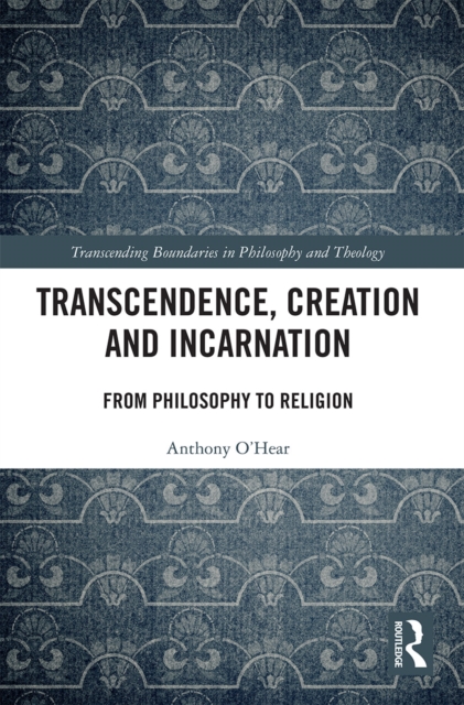 Transcendence, Creation and Incarnation : From Philosophy to Religion, Paperback / softback Book