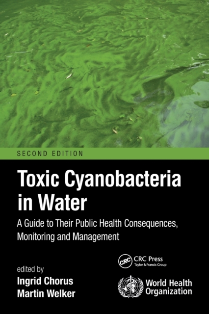Toxic Cyanobacteria in Water : A Guide to Their Public Health Consequences, Monitoring and Management, Paperback / softback Book