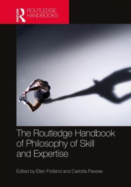 The Routledge Handbook of Philosophy of Skill and Expertise, Paperback / softback Book