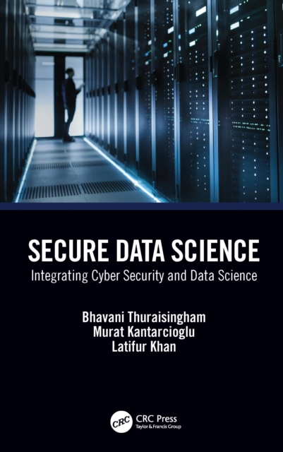Secure Data Science : Integrating Cyber Security and Data Science, Hardback Book