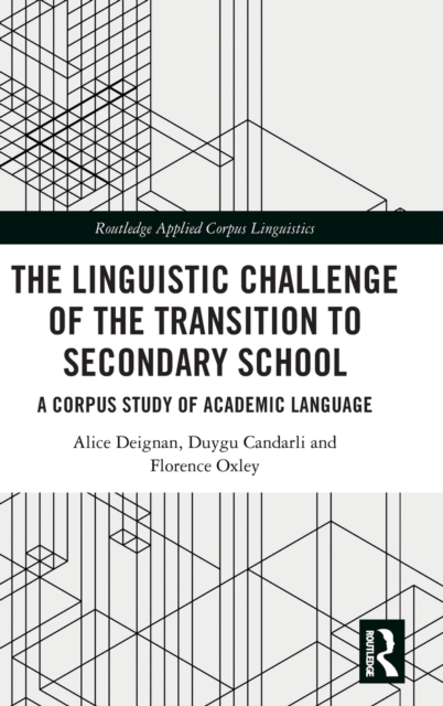 The Linguistic Challenge of the Transition to Secondary School : A Corpus Study of Academic Language, Hardback Book