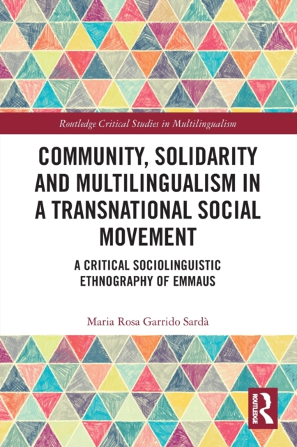 Community, Solidarity and Multilingualism in a Transnational Social Movement : A Critical Sociolinguistic Ethnography of Emmaus, Paperback / softback Book