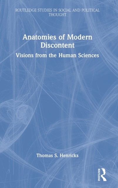 Anatomies of Modern Discontent : Visions from the Human Sciences, Hardback Book