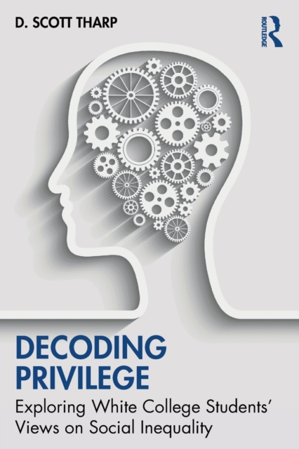Decoding Privilege : Exploring White College Students' Views on Social Inequality, Paperback / softback Book