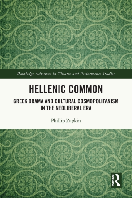 Hellenic Common : Greek Drama and Cultural Cosmopolitanism in the Neoliberal Era, Paperback / softback Book