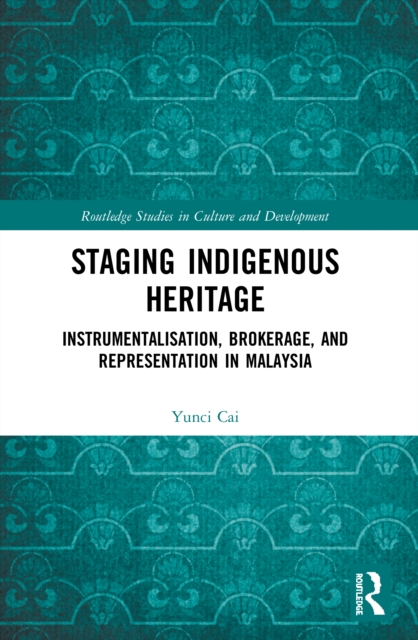 Staging Indigenous Heritage : Instrumentalisation, Brokerage, and Representation in Malaysia, Paperback / softback Book