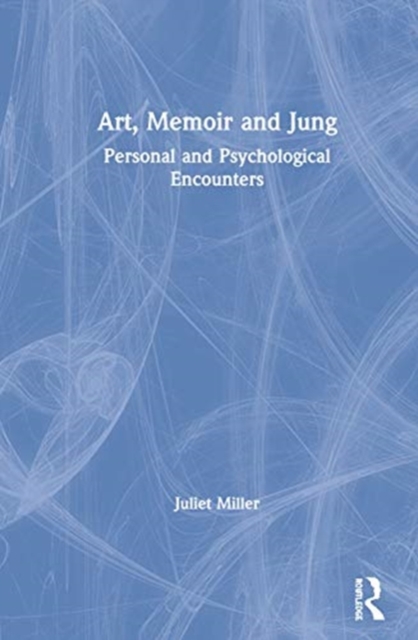 Art, Memoir and Jung : Personal and Psychological Encounters, Hardback Book
