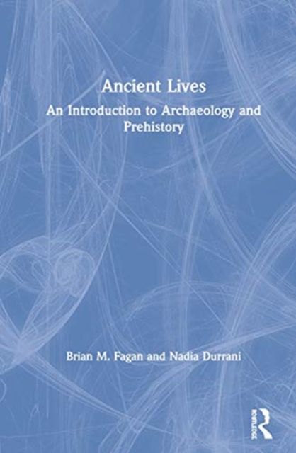 Ancient Lives : An Introduction to Archaeology and Prehistory, Hardback Book