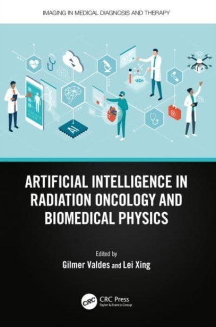 Artificial Intelligence in Radiation Oncology and Biomedical Physics, Hardback Book