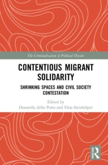 Contentious Migrant Solidarity : Shrinking Spaces and Civil Society Contestation, Paperback / softback Book