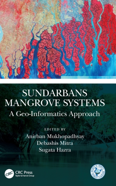 Sundarbans Mangrove Systems : A Geo-Informatics Approach, Hardback Book