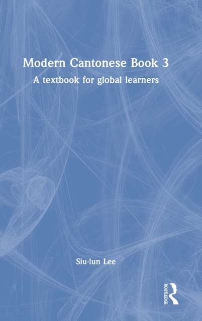 Modern Cantonese Book 3 : A textbook for global learners, Hardback Book