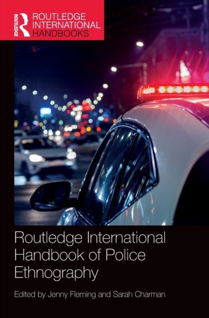 Routledge International Handbook of Police Ethnography, Hardback Book