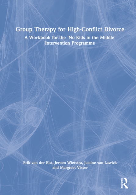Group Therapy for High-Conflict Divorce : A Workbook for the 'No Kids in the Middle' Intervention Programme, Hardback Book