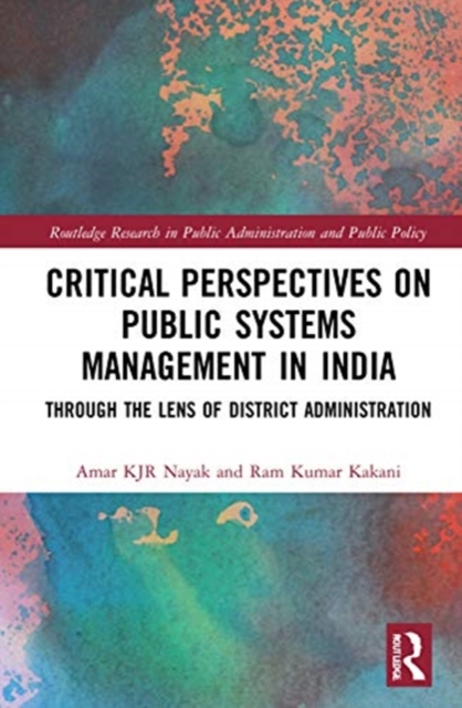 Critical Perspectives on Public Systems Management in India : Through the Lens of District Administration, Hardback Book