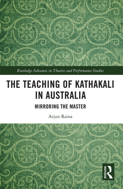 The Teaching of Kathakali in Australia : Mirroring the Master, Paperback / softback Book