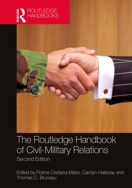 The Routledge Handbook of Civil-Military Relations, Hardback Book