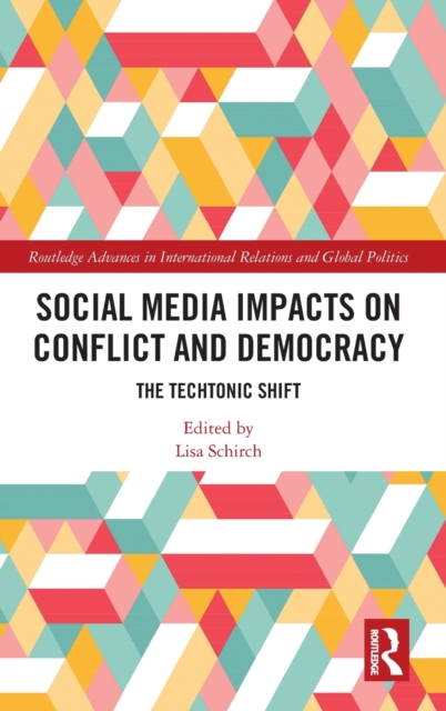 Social Media Impacts on Conflict and Democracy : The Techtonic Shift, Hardback Book
