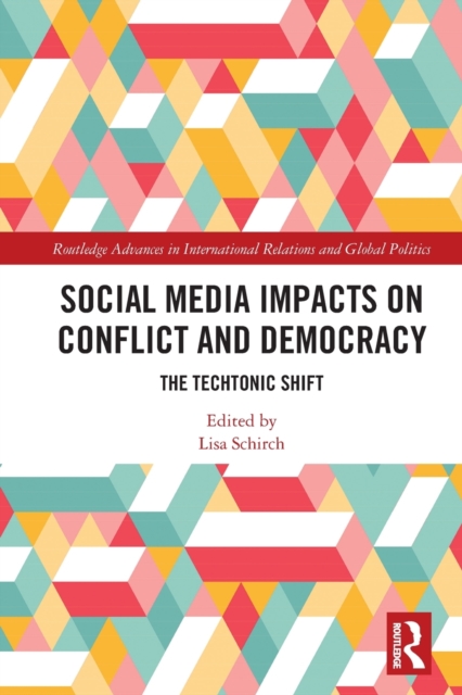 Social Media Impacts on Conflict and Democracy : The Techtonic Shift, Paperback / softback Book