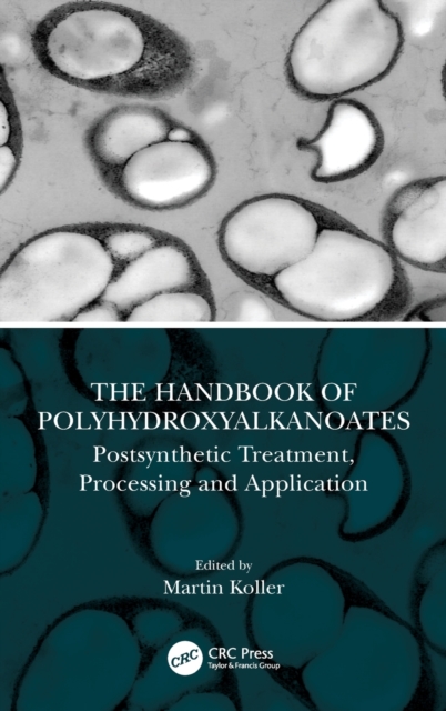 The Handbook of Polyhydroxyalkanoates : Postsynthetic Treatment, Processing and Application, Hardback Book