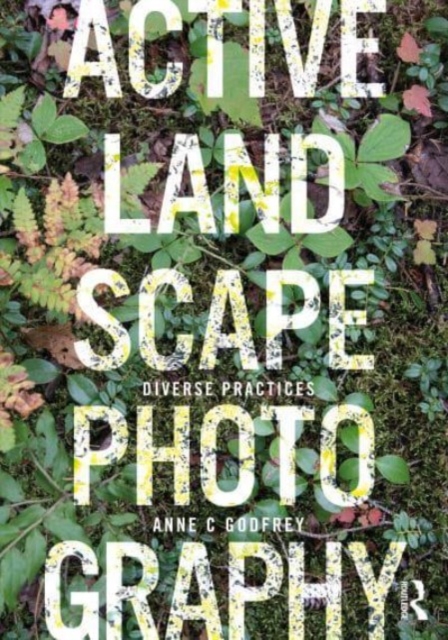 Active Landscape Photography : Diverse Practices, Hardback Book