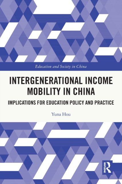Intergenerational Income Mobility in China : Implications for Education Policy and Practice, Paperback / softback Book
