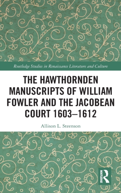 The Hawthornden Manuscripts of William Fowler and the Jacobean Court 1603-1612, Hardback Book