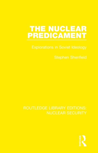 The Nuclear Predicament : Explorations in Soviet Ideology, Paperback / softback Book