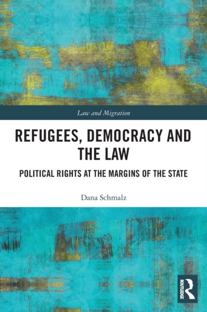 Refugees, Democracy and the Law : Political Rights at the Margins of the State, Paperback / softback Book