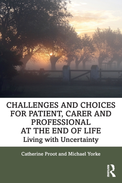 Challenges and Choices for Patient, Carer and Professional at the End of Life : Living with Uncertainty, Paperback / softback Book